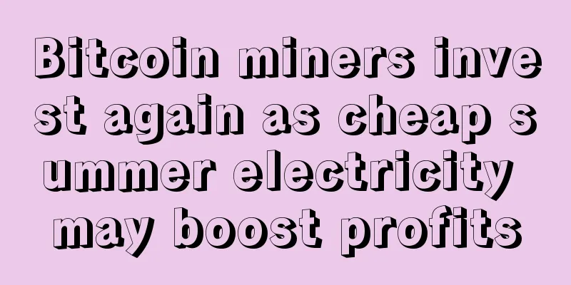 Bitcoin miners invest again as cheap summer electricity may boost profits