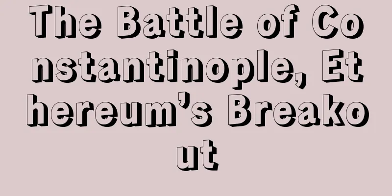 The Battle of Constantinople, Ethereum’s Breakout