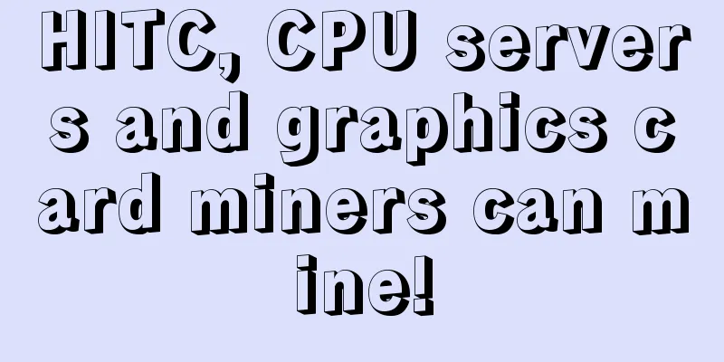 HITC, CPU servers and graphics card miners can mine!