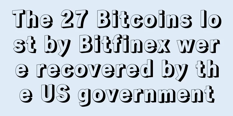 The 27 Bitcoins lost by Bitfinex were recovered by the US government