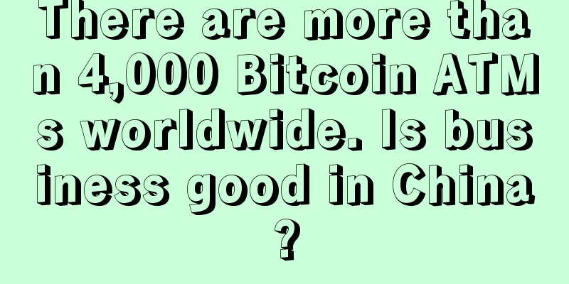 There are more than 4,000 Bitcoin ATMs worldwide. Is business good in China?