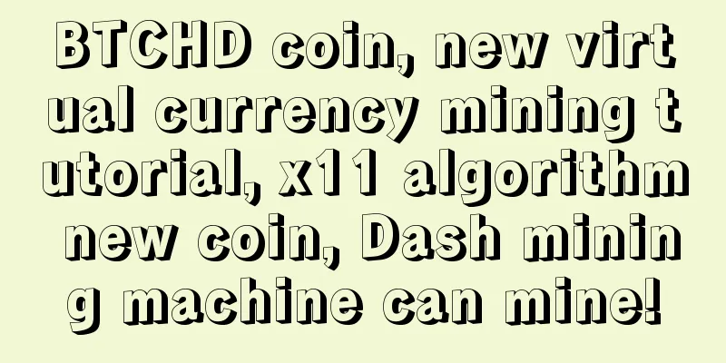 BTCHD coin, new virtual currency mining tutorial, x11 algorithm new coin, Dash mining machine can mine!