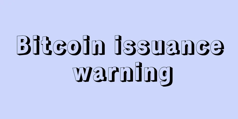 Bitcoin issuance warning