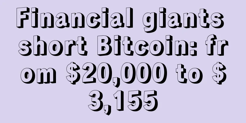 Financial giants short Bitcoin: from $20,000 to $3,155