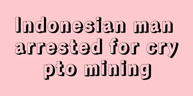 Indonesian man arrested for crypto mining