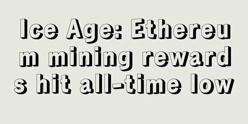 Ice Age: Ethereum mining rewards hit all-time low
