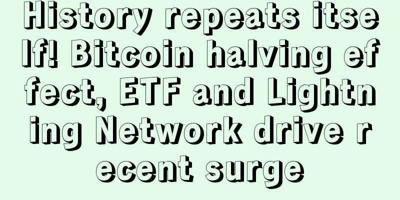 History repeats itself! Bitcoin halving effect, ETF and Lightning Network drive recent surge