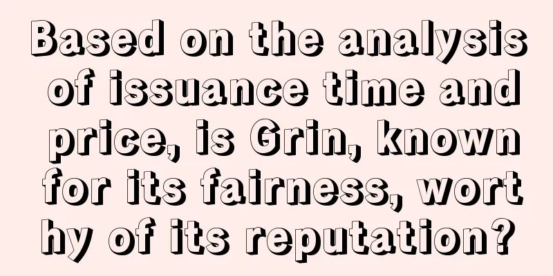 Based on the analysis of issuance time and price, is Grin, known for its fairness, worthy of its reputation?