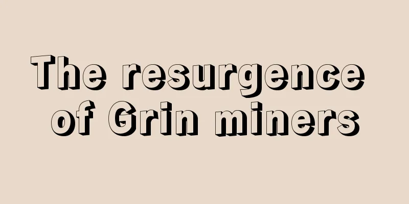 The resurgence of Grin miners