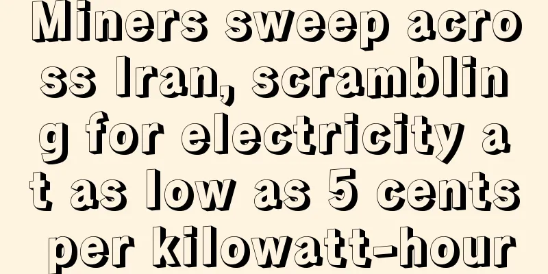 Miners sweep across Iran, scrambling for electricity at as low as 5 cents per kilowatt-hour
