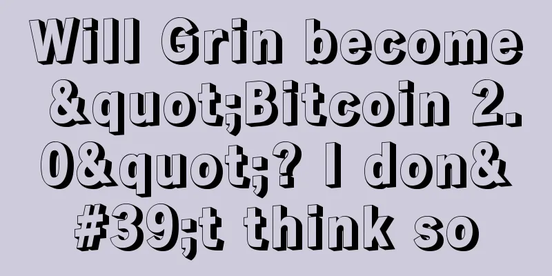 Will Grin become "Bitcoin 2.0"? I don't think so