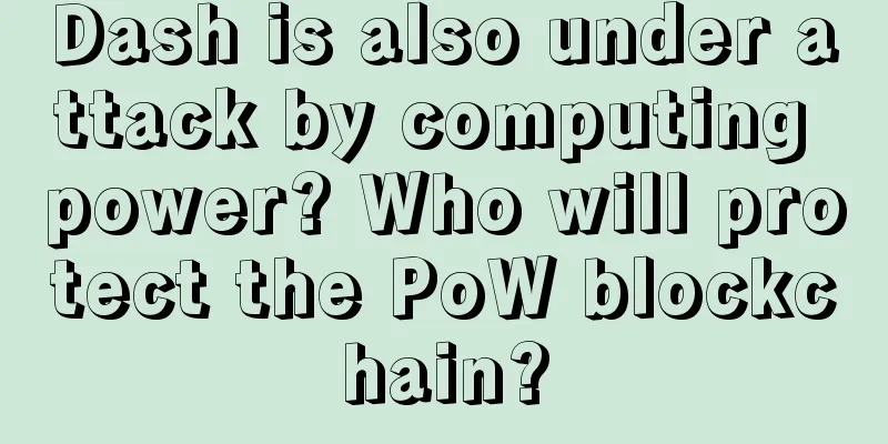 Dash is also under attack by computing power? Who will protect the PoW blockchain?