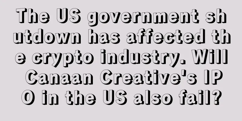 The US government shutdown has affected the crypto industry. Will Canaan Creative's IPO in the US also fail?