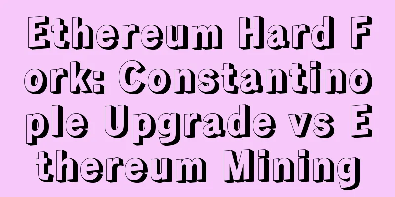 Ethereum Hard Fork: Constantinople Upgrade vs Ethereum Mining