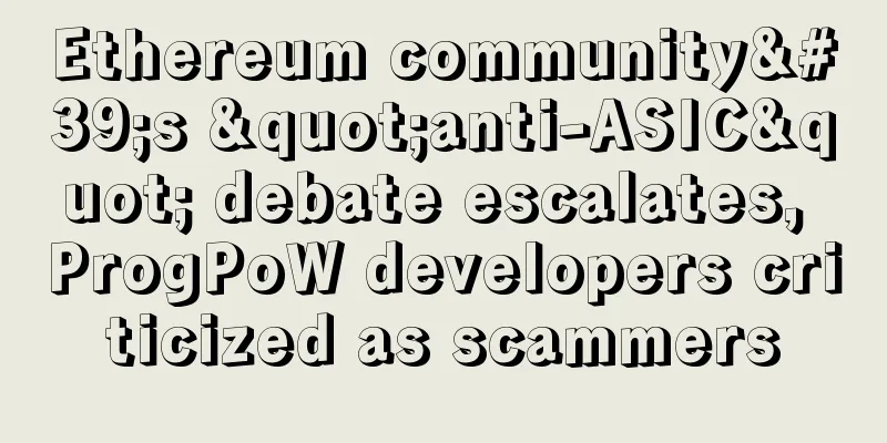 Ethereum community's "anti-ASIC" debate escalates, ProgPoW developers criticized as scammers