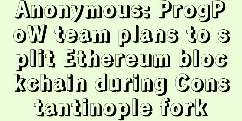 Anonymous: ProgPoW team plans to split Ethereum blockchain during Constantinople fork