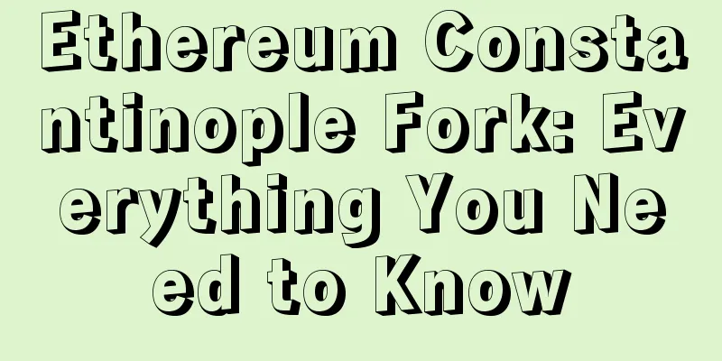 Ethereum Constantinople Fork: Everything You Need to Know