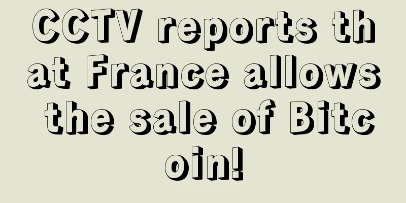CCTV reports that France allows the sale of Bitcoin!