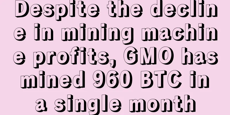 Despite the decline in mining machine profits, GMO has mined 960 BTC in a single month