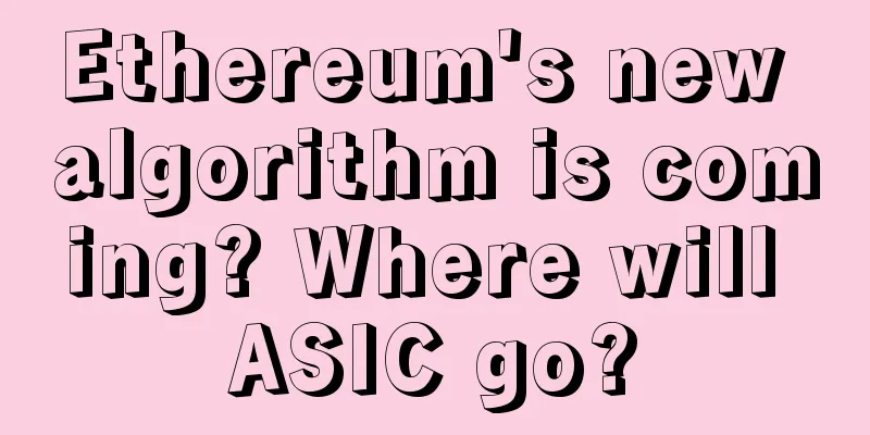 Ethereum's new algorithm is coming? Where will ASIC go?