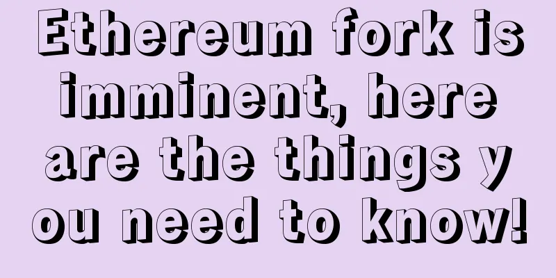 Ethereum fork is imminent, here are the things you need to know!