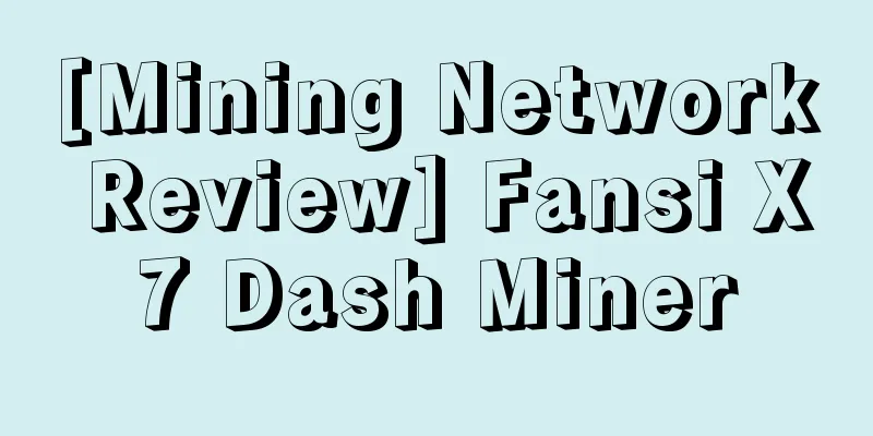 [Mining Network Review] Fansi X7 Dash Miner