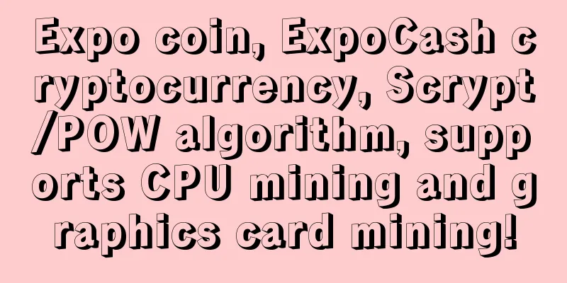 Expo coin, ExpoCash cryptocurrency, Scrypt/POW algorithm, supports CPU mining and graphics card mining!