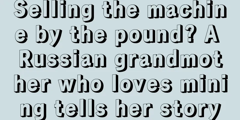 Selling the machine by the pound? A Russian grandmother who loves mining tells her story