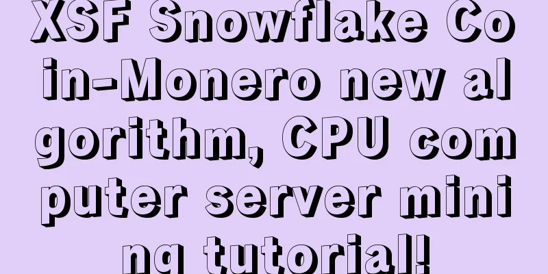 XSF Snowflake Coin-Monero new algorithm, CPU computer server mining tutorial!