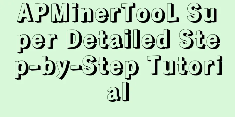 APMinerTooL Super Detailed Step-by-Step Tutorial