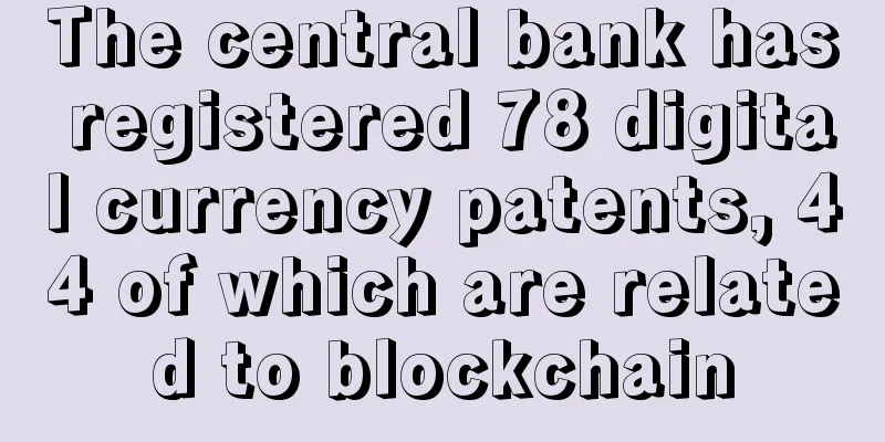 The central bank has registered 78 digital currency patents, 44 of which are related to blockchain