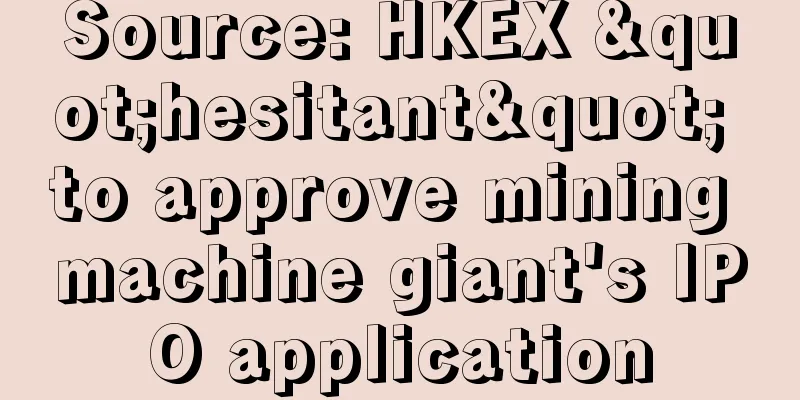 Source: HKEX "hesitant" to approve mining machine giant's IPO application