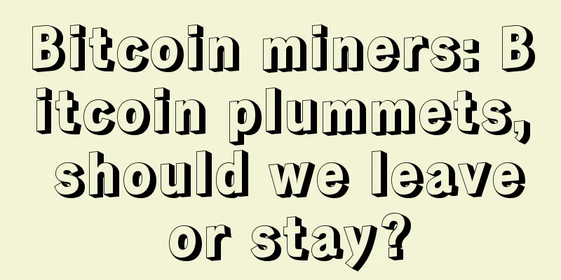 Bitcoin miners: Bitcoin plummets, should we leave or stay?