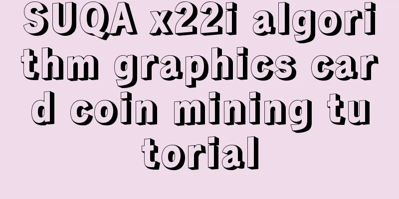 SUQA x22i algorithm graphics card coin mining tutorial