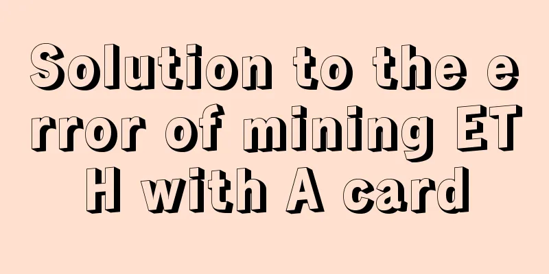 Solution to the error of mining ETH with A card