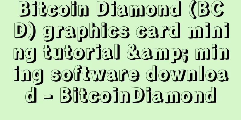 Bitcoin Diamond (BCD) graphics card mining tutorial & mining software download - BitcoinDiamond