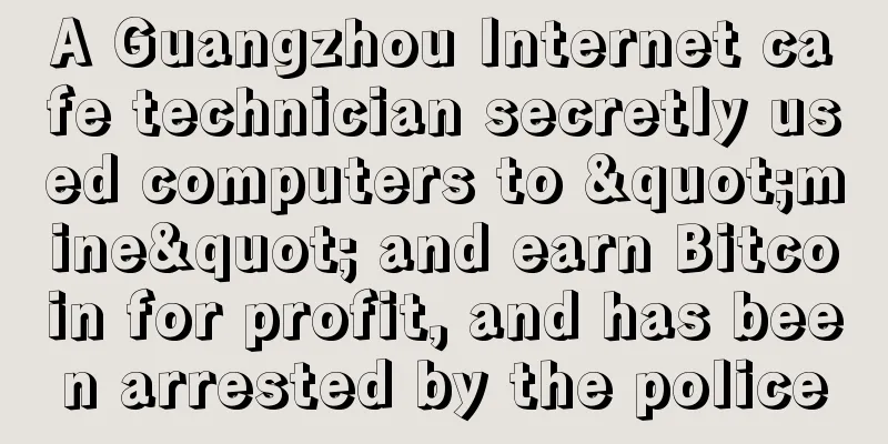 A Guangzhou Internet cafe technician secretly used computers to "mine" and earn Bitcoin for profit, and has been arrested by the police