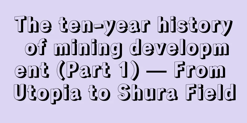 The ten-year history of mining development (Part 1) — From Utopia to Shura Field