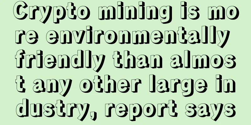 Crypto mining is more environmentally friendly than almost any other large industry, report says