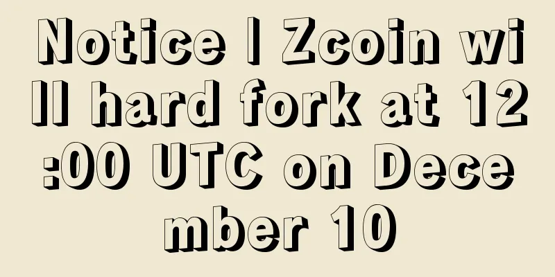 Notice | Zcoin will hard fork at 12:00 UTC on December 10