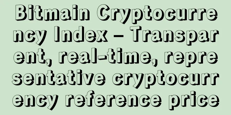 Bitmain Cryptocurrency Index – Transparent, real-time, representative cryptocurrency reference price