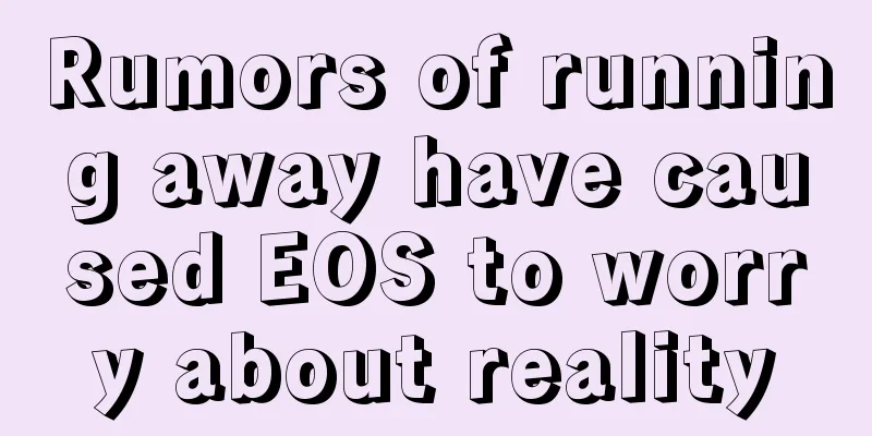 Rumors of running away have caused EOS to worry about reality
