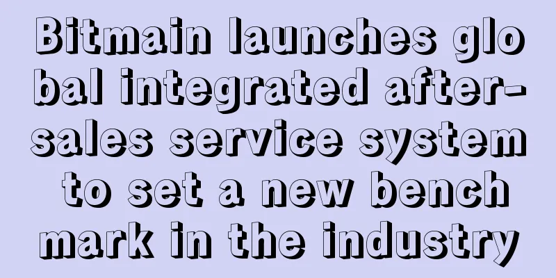 Bitmain launches global integrated after-sales service system to set a new benchmark in the industry