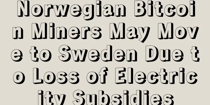 Norwegian Bitcoin Miners May Move to Sweden Due to Loss of Electricity Subsidies