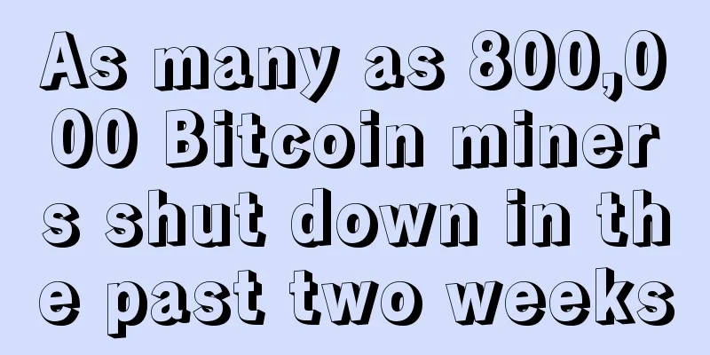 As many as 800,000 Bitcoin miners shut down in the past two weeks