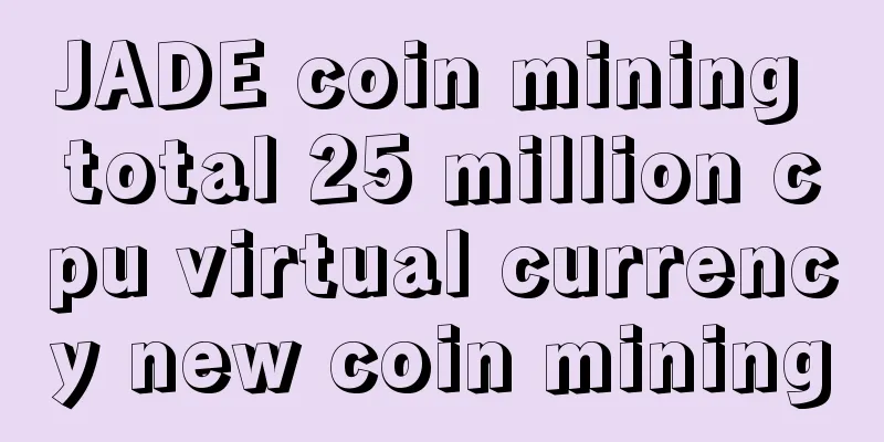 JADE coin mining total 25 million cpu virtual currency new coin mining