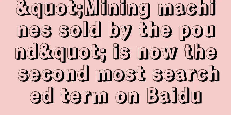 "Mining machines sold by the pound" is now the second most searched term on Baidu