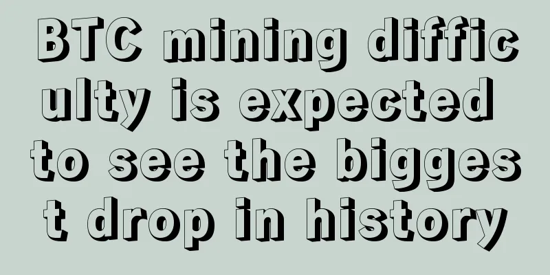 BTC mining difficulty is expected to see the biggest drop in history