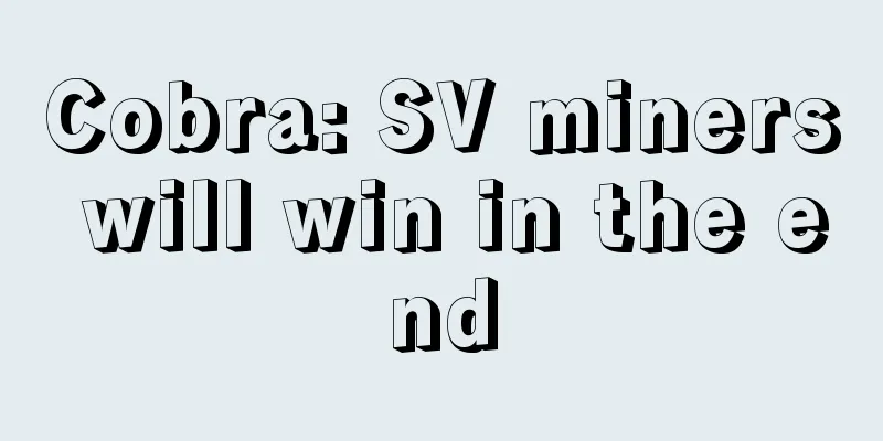 Cobra: SV miners will win in the end