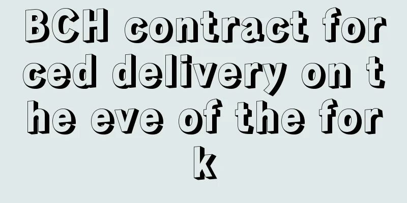 BCH contract forced delivery on the eve of the fork